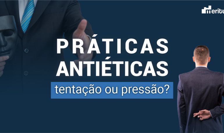 Práticas antiéticas: tentação ou pressão 