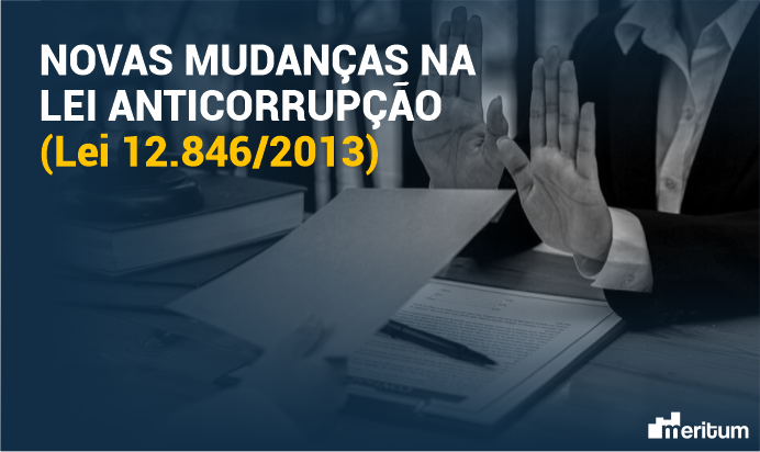 Novas mudanças na Lei Anticorrupção (Lei 12.846/2013)