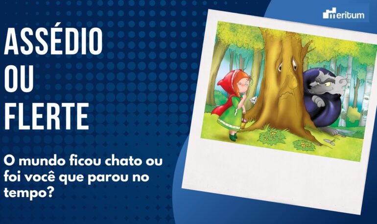 Assédio ou flerte? O mundo não ficou chato; você que parou no tempo! 